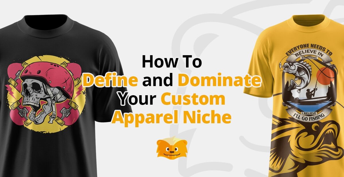 How to Define and Dominate Your Custom Apparel Niche