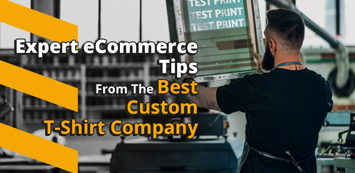 Expert eCommerce Tips From the Best Custom T-Shirt Company