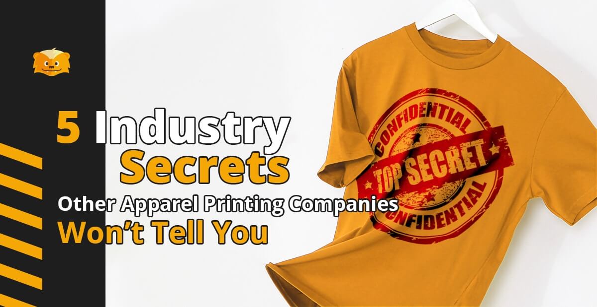 5 Industry Secrets Other Apparel Printing Companies Won’t Tell You