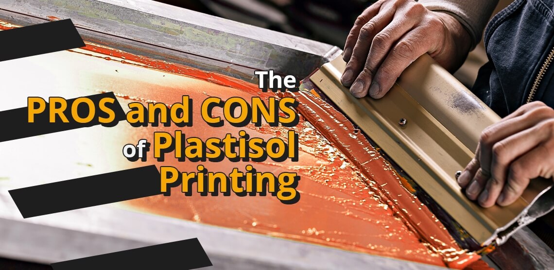 The Pros and Cons of Plastisol Printing