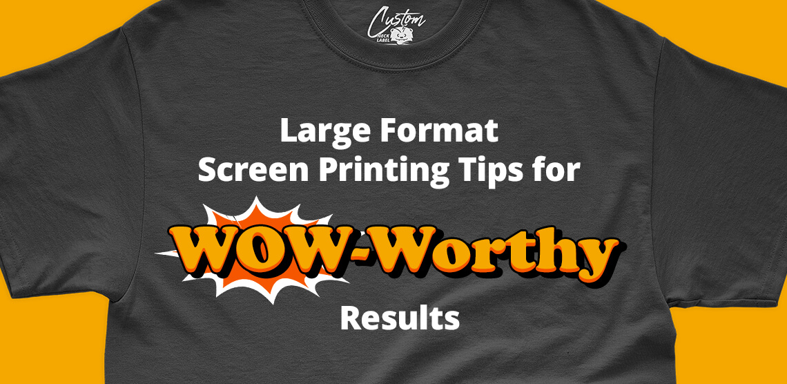 Large Format Screen Printing Tips for WOW-Worthy Results