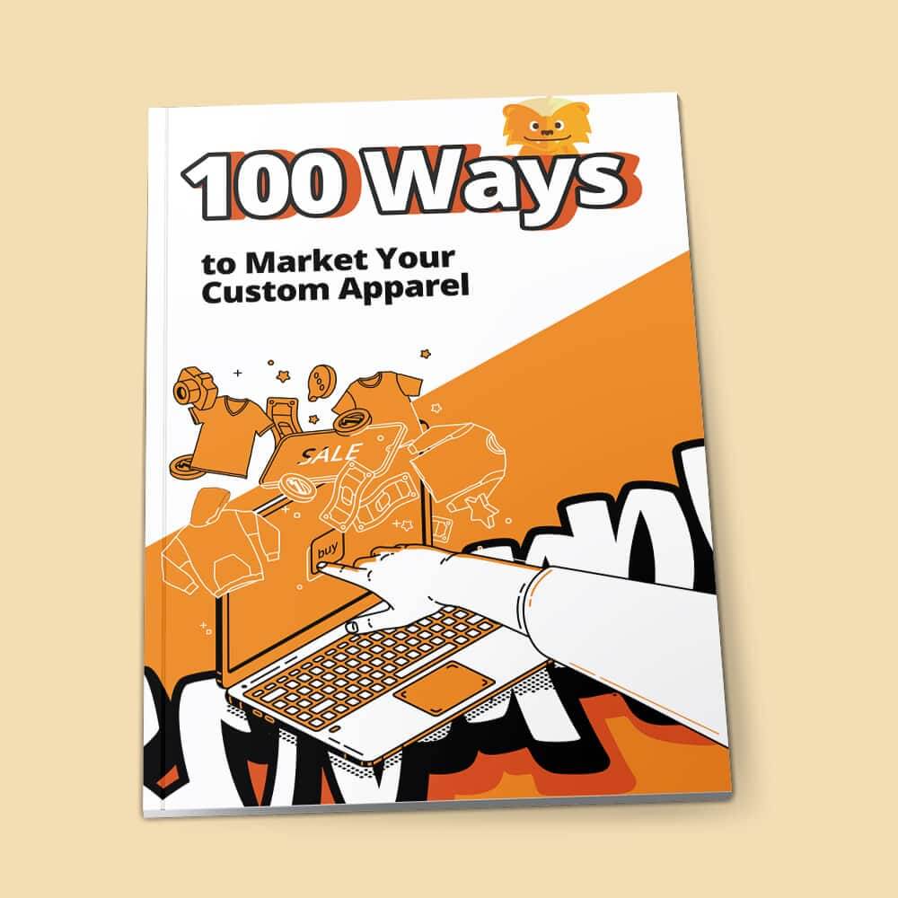 100 Ways to Market Your Custom Apparel