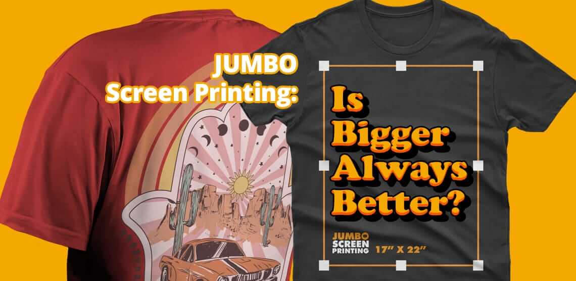 Jumbo Screen Printing: Is Bigger Always Better?