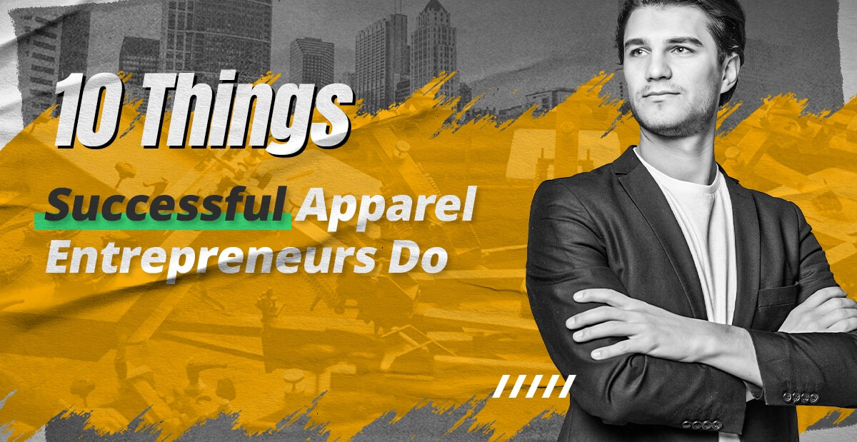10 Things Successful Apparel Entrepreneurs Do