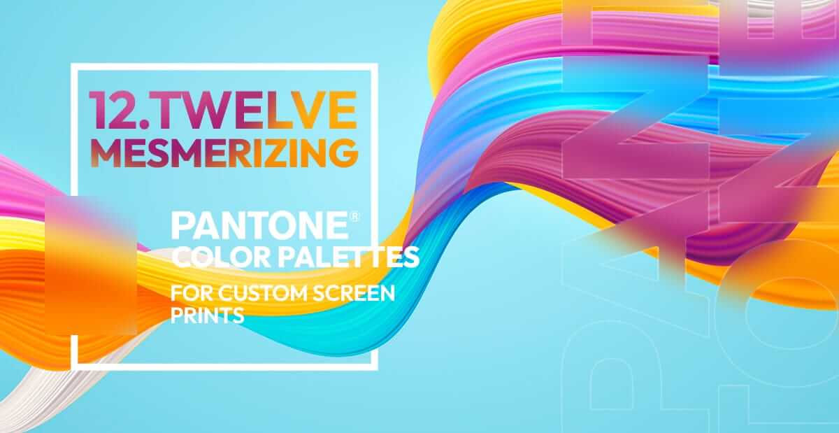 12 Mesmerizing Pantone Color Palettes for Custom Screen Print Shirts