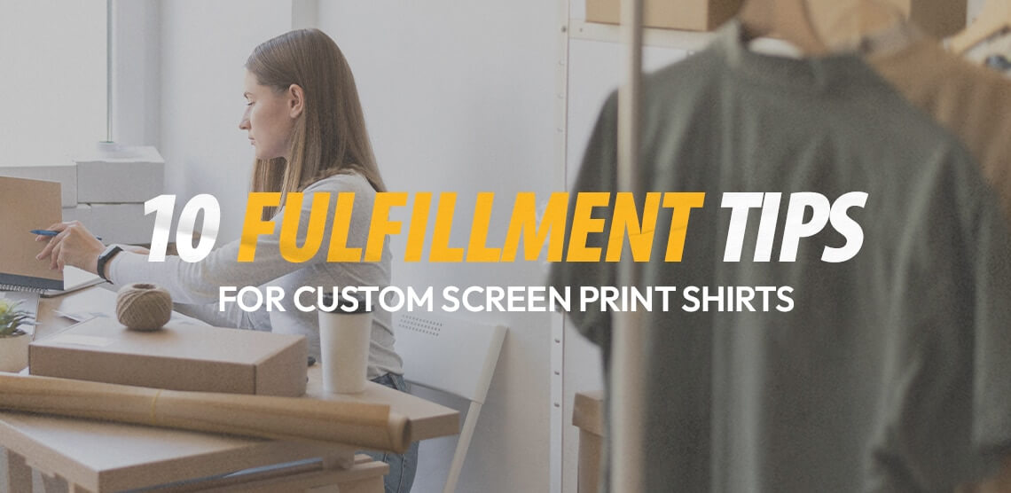 10 Fulfillment Tips for Custom Screen Print Shirts