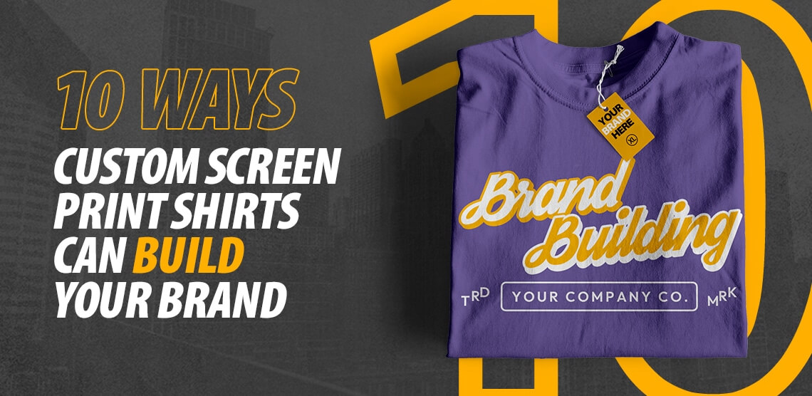 10 Ways Custom Screen Print Shirts Can Build Your Brand