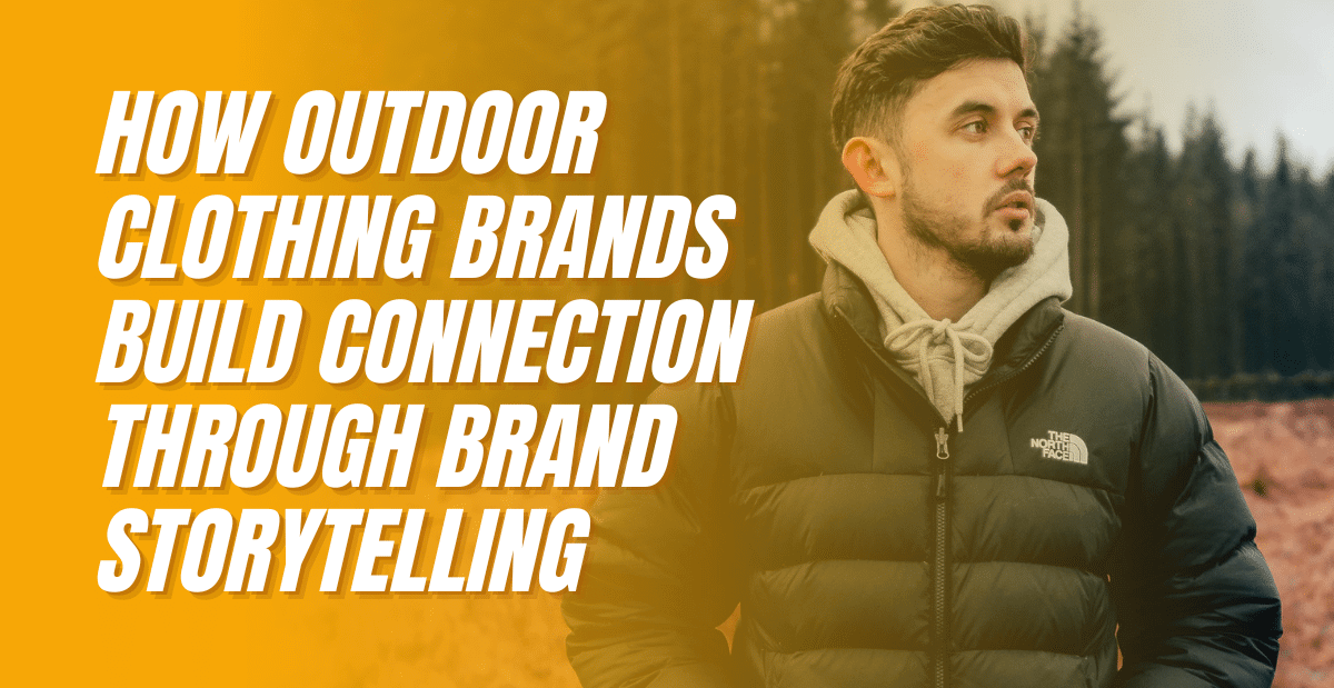 How Outdoor Clothing Brands Build Connection Through Brand Storytelling