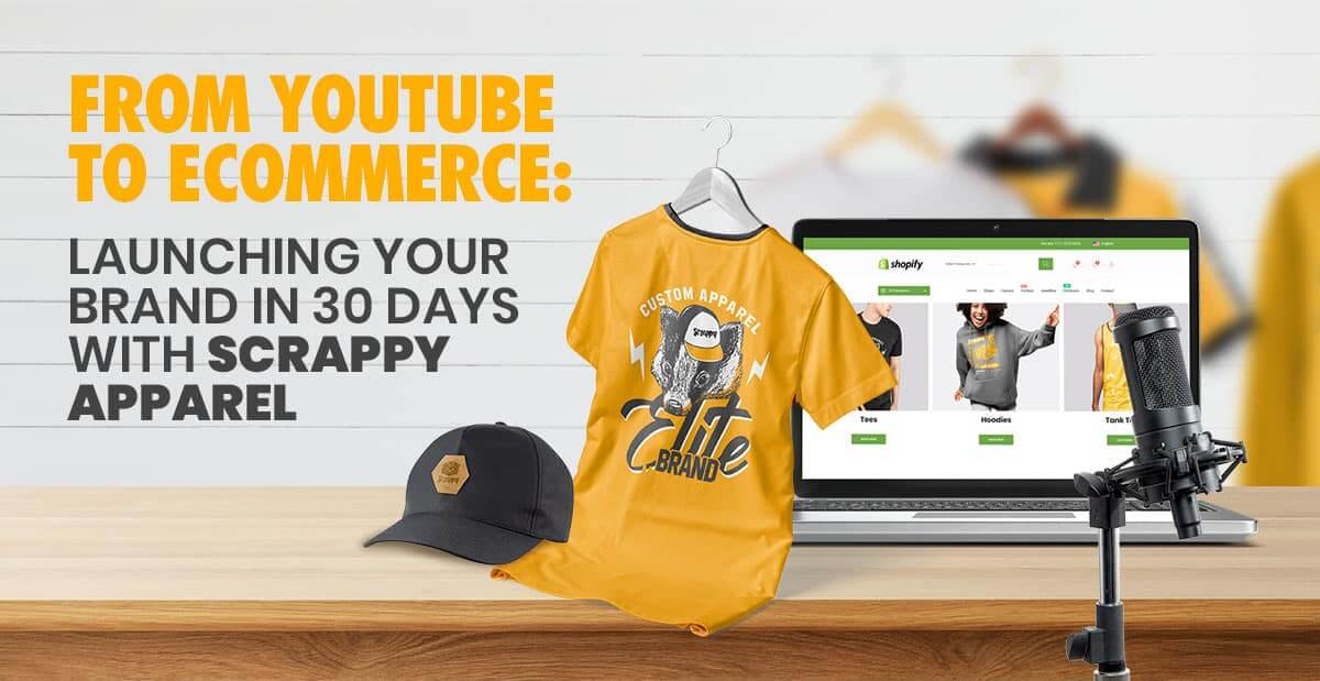 From YouTube to Ecommerce: Launching Your Brand in 30 Days with Scrappy Apparel