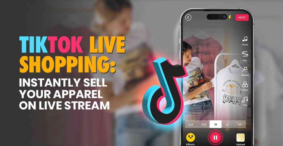 TikTok Live Shopping: Instantly Sell Your Apparel on Live Stream