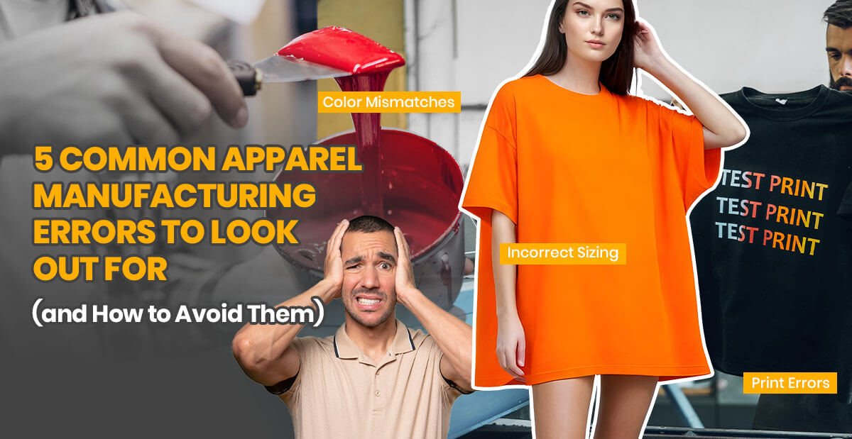 5 Common Apparel Manufacturing Errors to Look Out for (and How to Avoid Them)