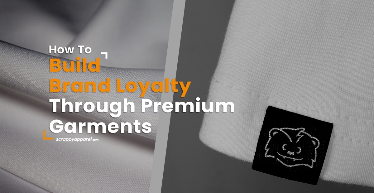 How to Build Brand Loyalty Through Premium Garments